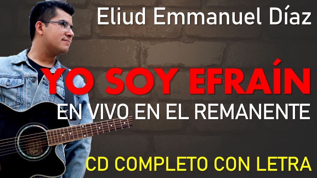 Yo soy Efraín (En Vivo en el Remanente) - Eliud Emmanuel Díaz | CD Completo con Letra