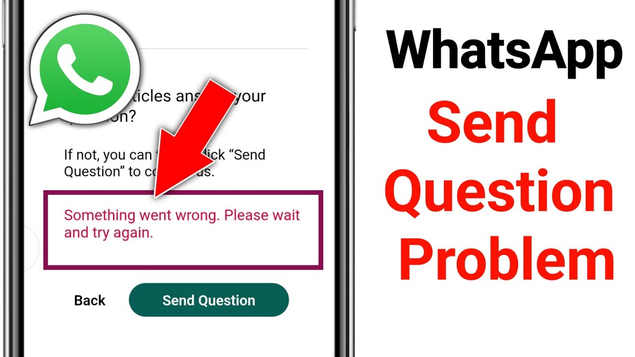 WhatsApp Send Question Something went wrong. Please wait and try again problem
