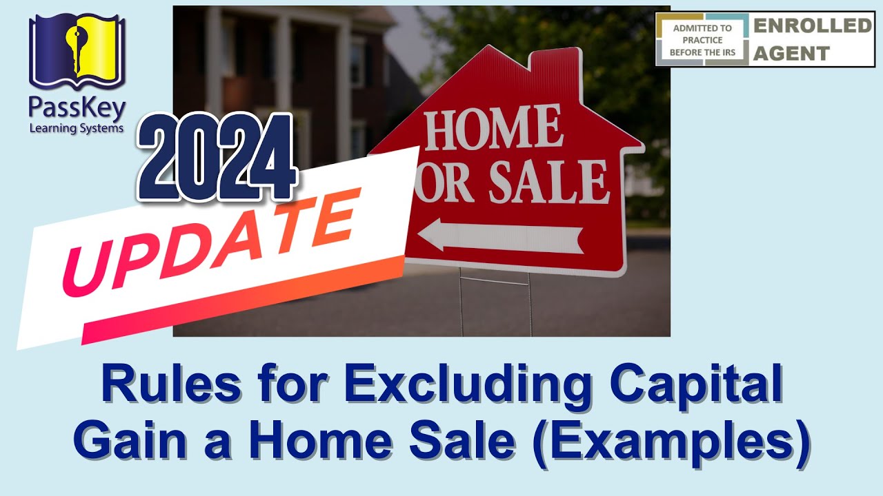 2024 UPDATE: Learn the Rules for Excluding Capital Gains from a Home Sale (With Detailed Examples)