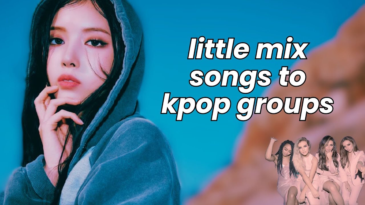 giving little mix songs to kpop girlgroups