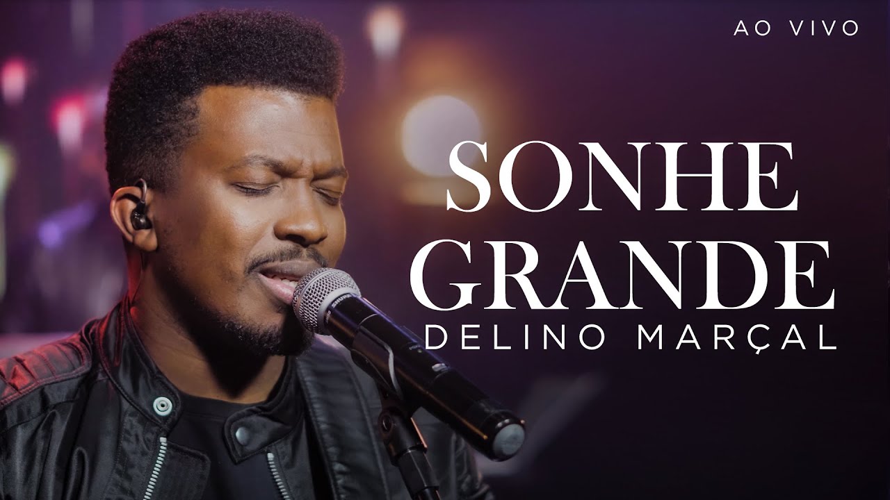Sonhe Grande - Delino Mar&ccedil;al | Ao Vivo