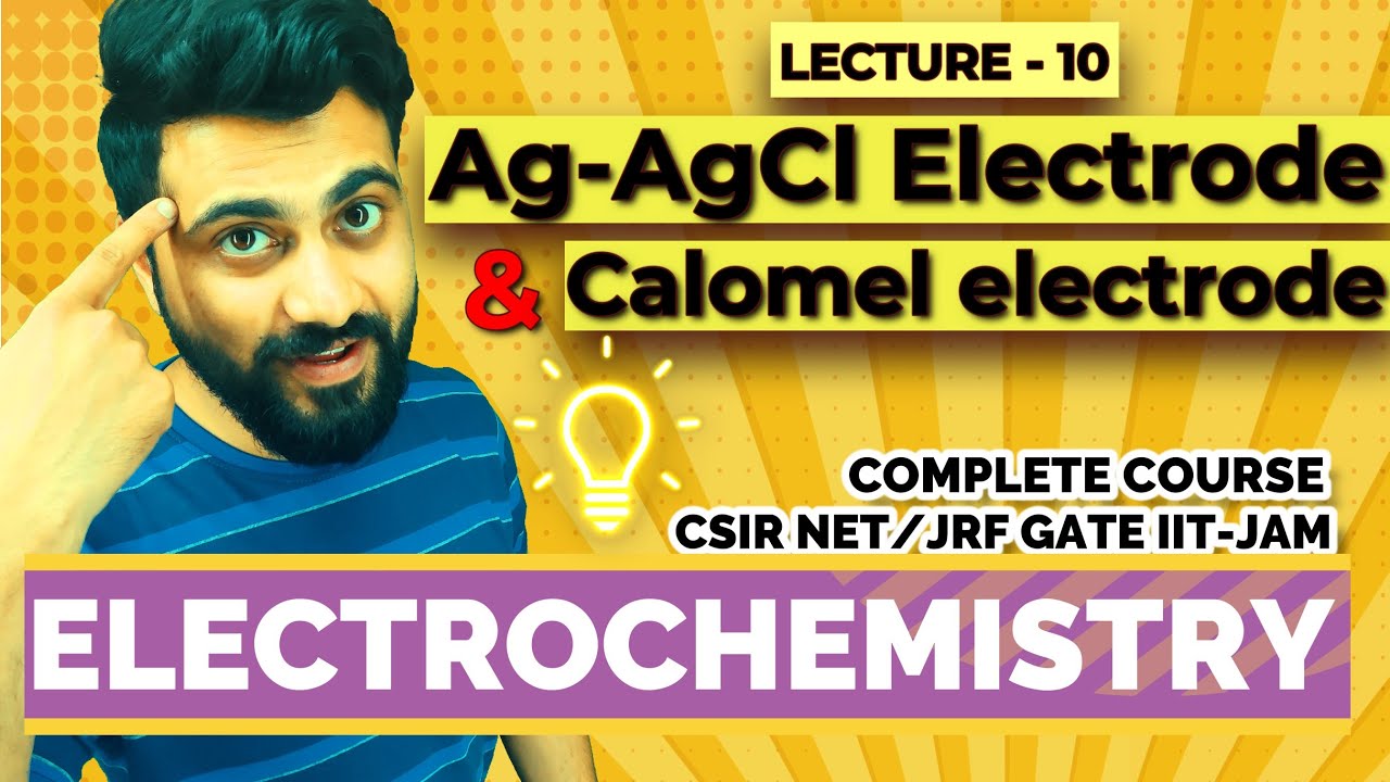 Electrochemistry | Lec-10 | Ag-AgCl Electrode & Calomel Electrode | CSIR NET/JRF | GATE | IIT-JAM |