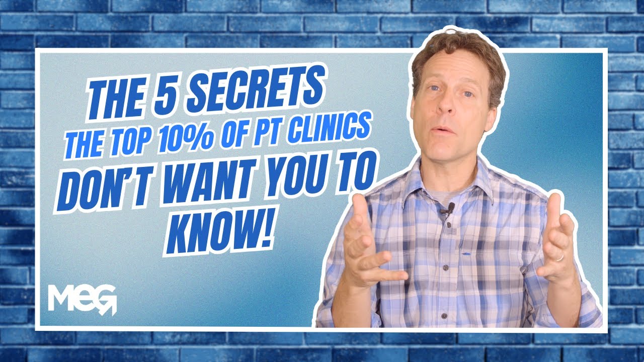5 Secrets the Top 10% of Physical Therapy Clinics Don&rsquo;t Want You to Know!