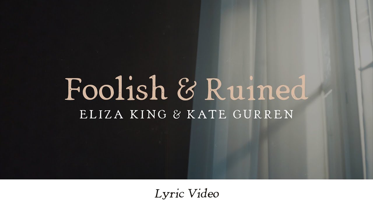Eliza King & Kate Gurren - Foolish & Ruined (Lyric Video)