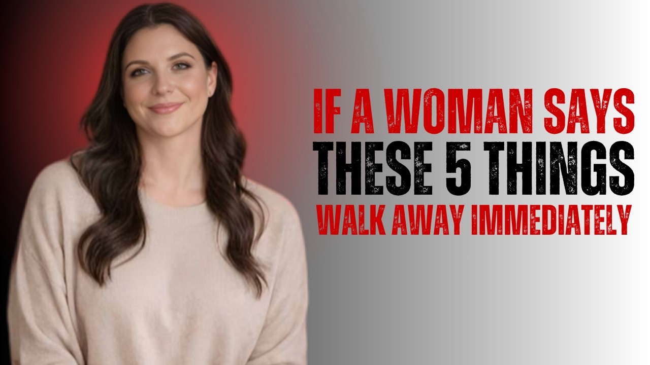If a Woman Says These 5 Things, Walk Away Immediately (Female Psychologist Explains)