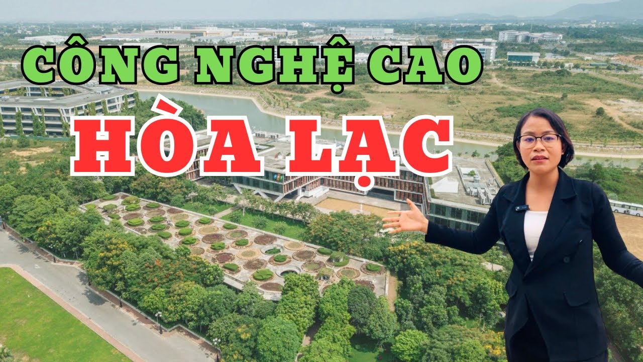 Tất tần tật về Khu Công Nghệ Cao Hòa Lạc - Đang có gì?| Thông tin Hòa Lạc