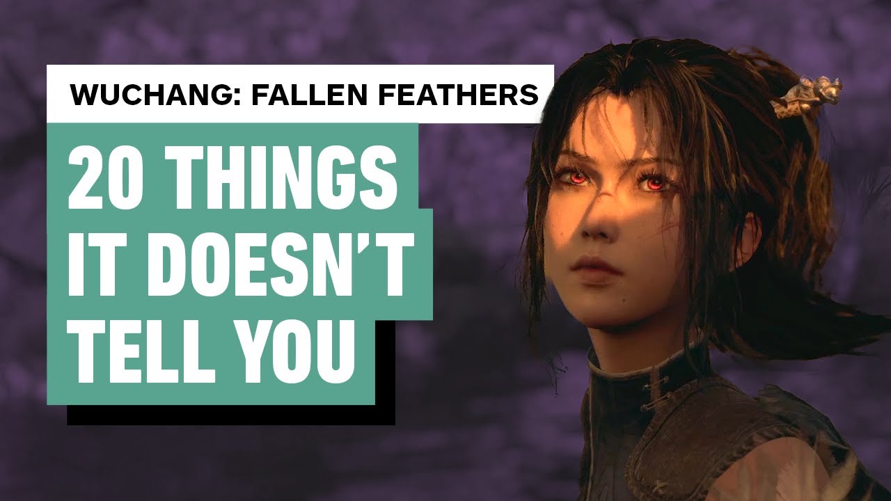 Wuchang: Fallen Feathers - 20 Things It Doesn’t Tell You