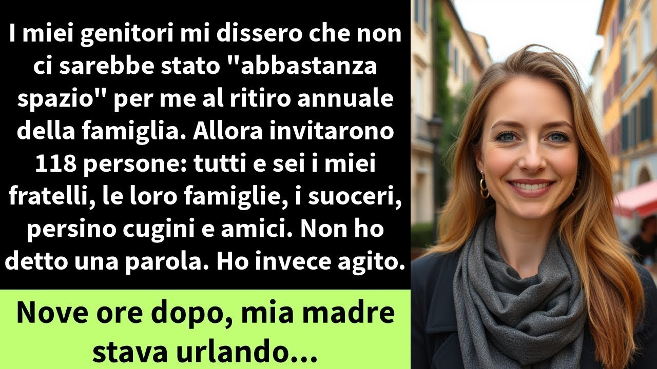 I miei genitori mi dissero che non ci sarebbe stato  abbastanza spazio  per me al ritiro annuale