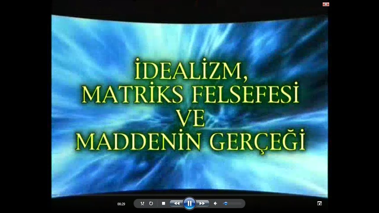 İDEALİZM, MATRIX FELSEFESİ VE MADDENİN GERÇEĞİ (Harun Yahya)