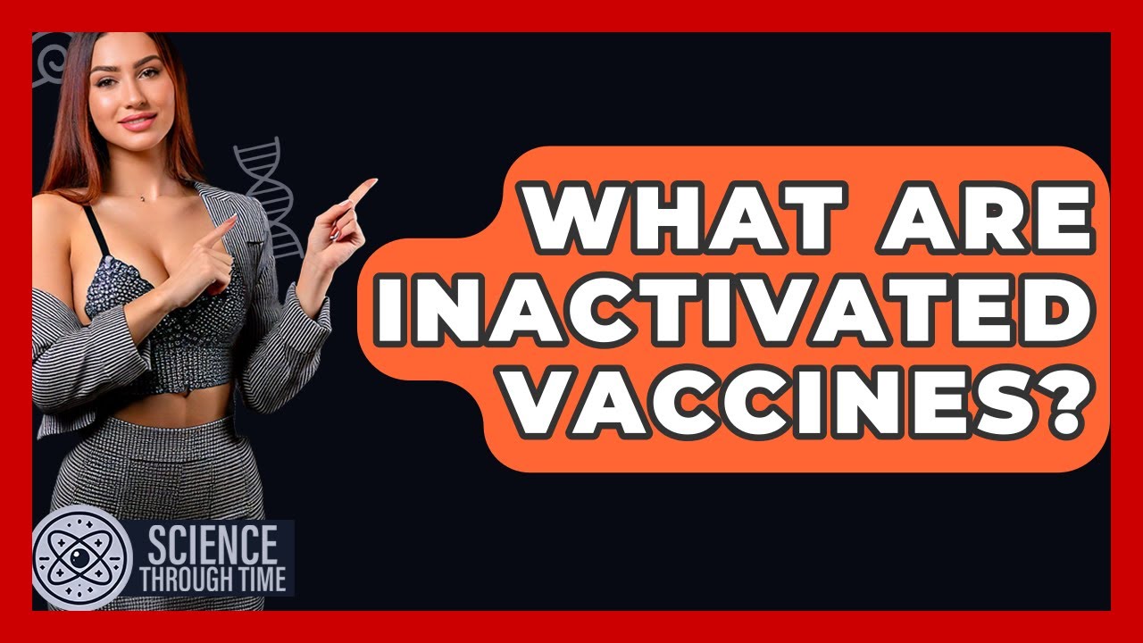 What Are Inactivated Vaccines? - Science Through Time