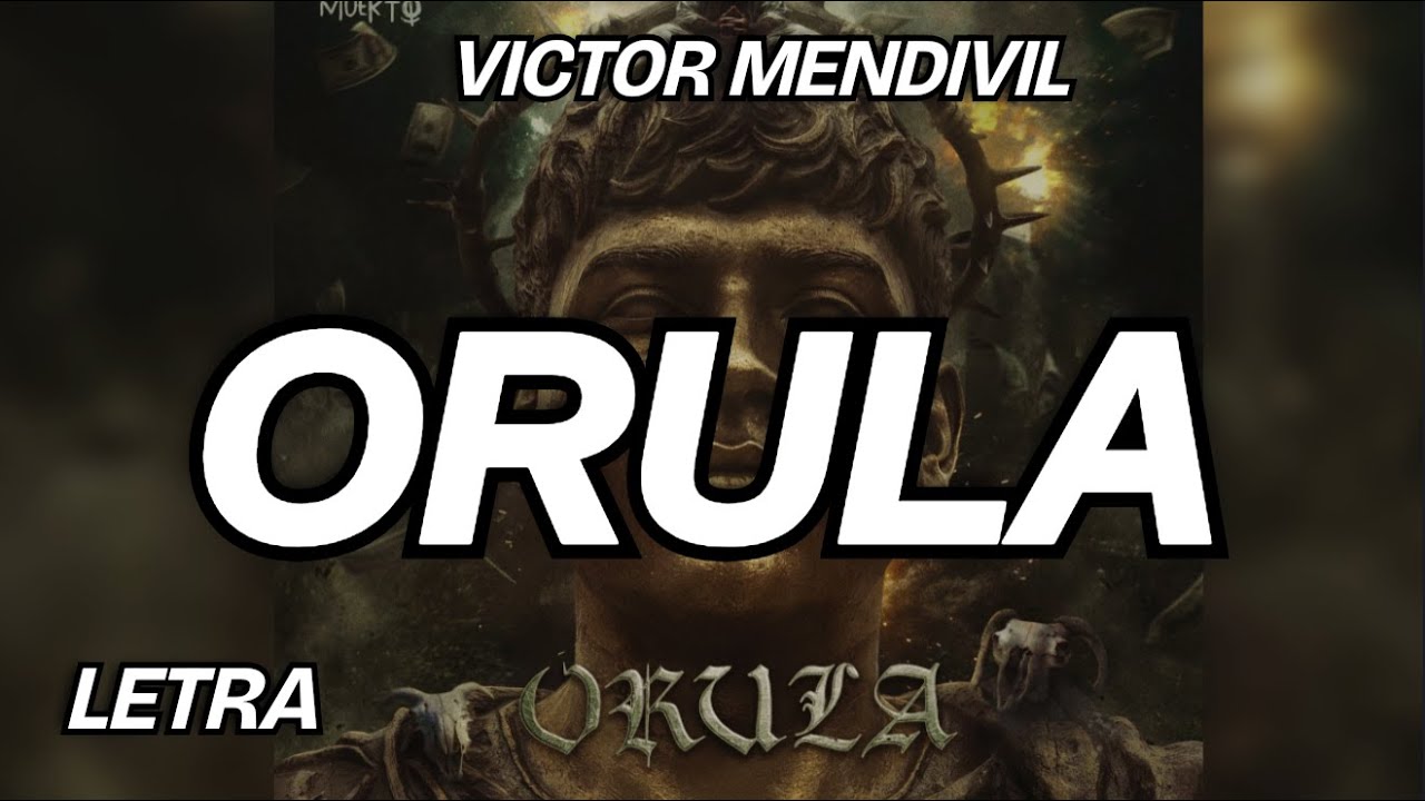 Victor Mendivil - ORULA (Letra)