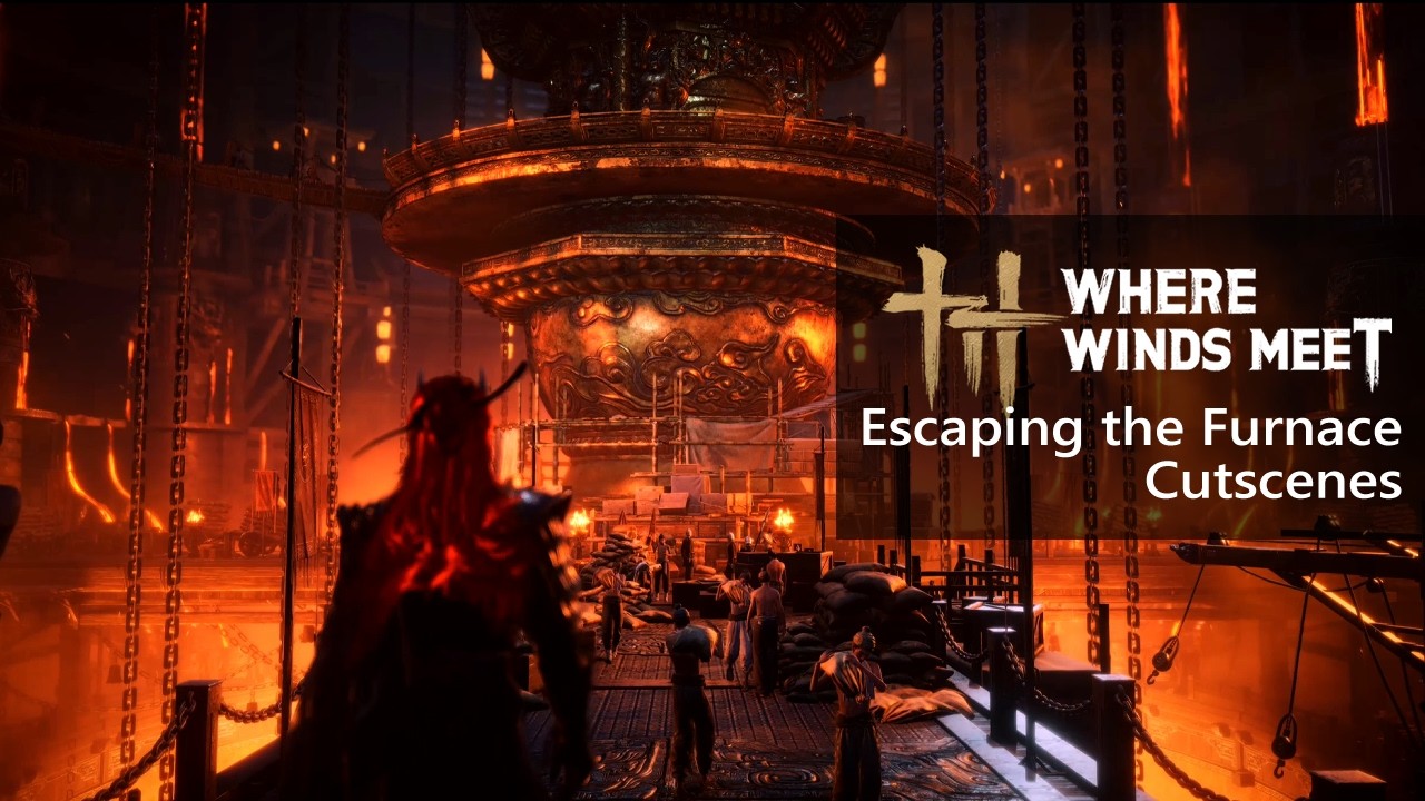 Escaping the Furnace - Crazy Cutscenes [Where Winds Meet]