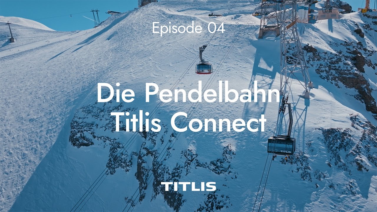 Baustellentagebuch: Episode 4 &ndash; Die Pendelbahn Titlis Connect