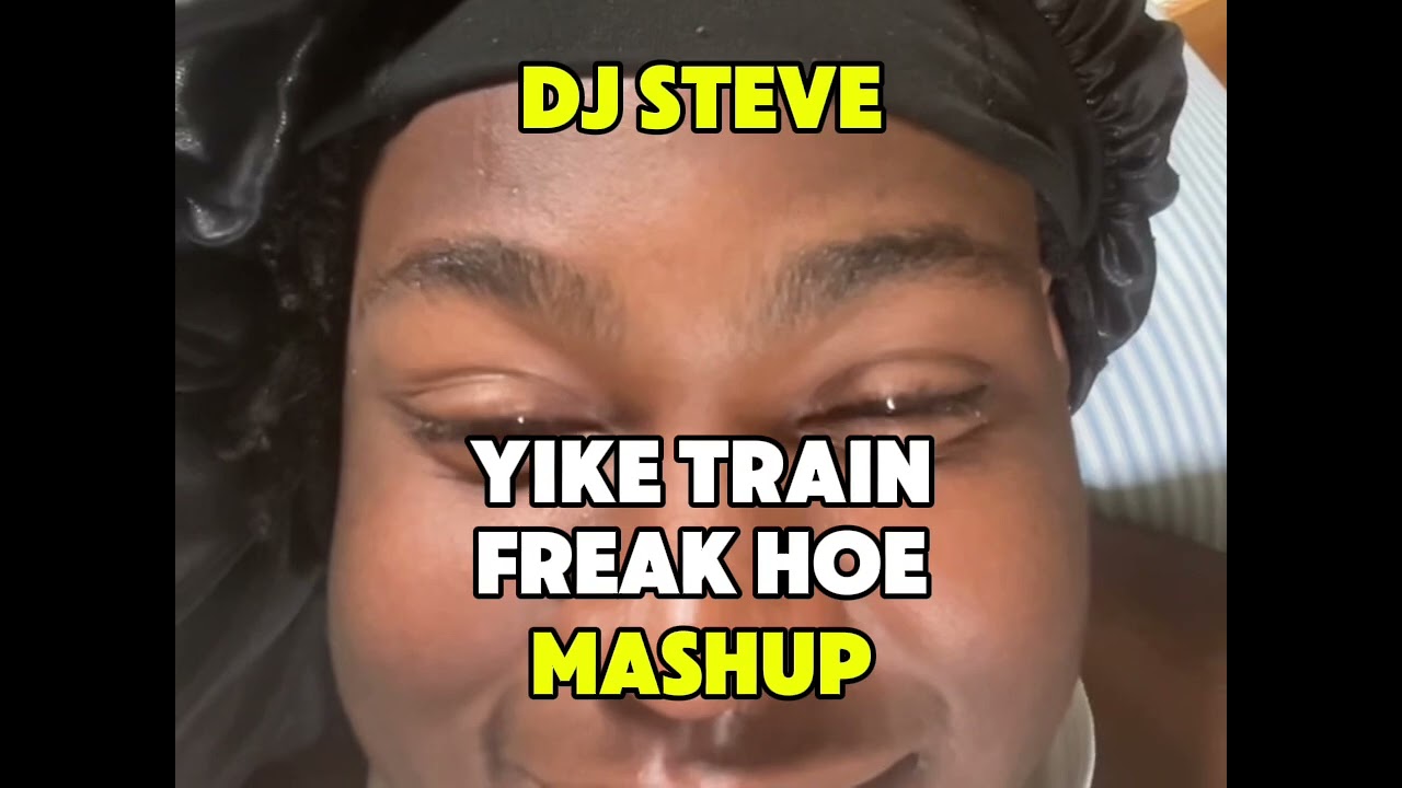 DJ STEVE - Yike Train x Freak Hoe Mashup