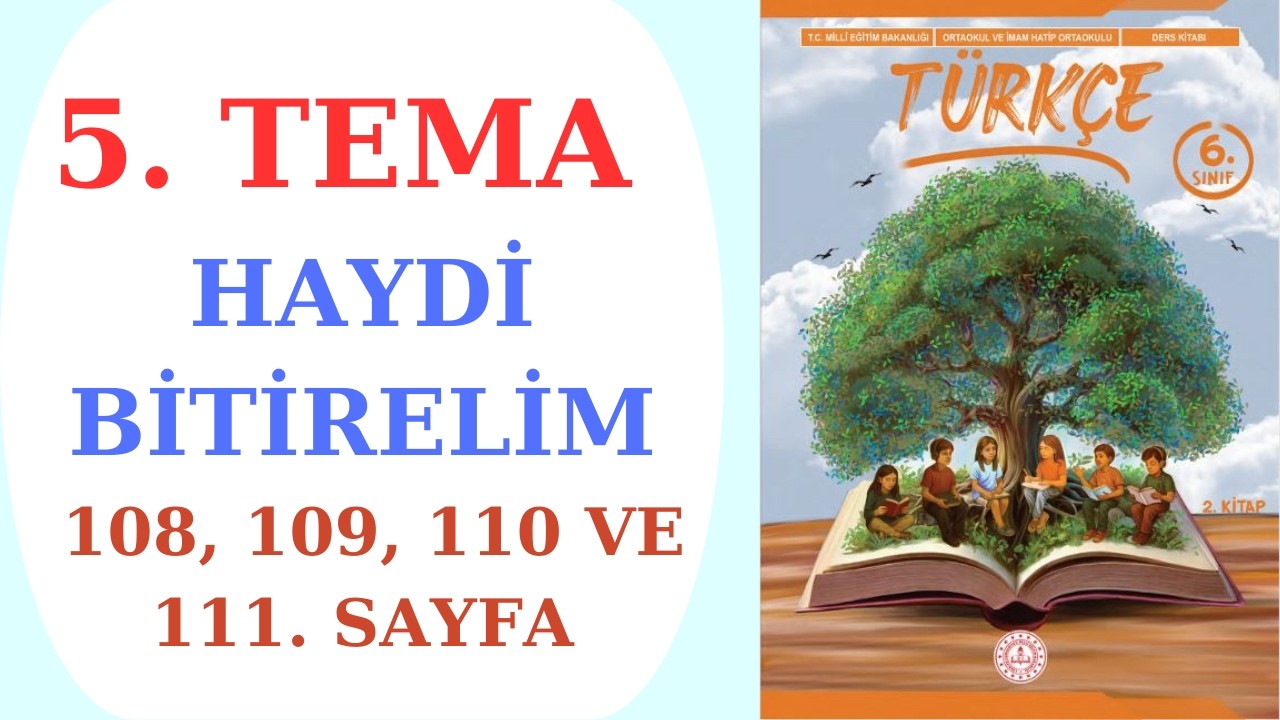 6. SINIF TÜRKÇE DERS KİTABI MEB YAYINLARI 5. TEMA HAYDİ BİTİRELİM 108, 109, 110 VE 111. SAYFA