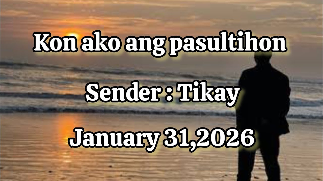 Kon ako ang pasultihon sender Tikay - January 31 2026