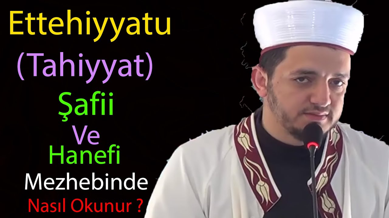 ETTEHİYYATU (TAHİYYAT) ŞAFİİ VE HANEFİ MEZHEBİNDE NASIL OKUNUR? TAHİYYAT ANLAMI NEDİR?