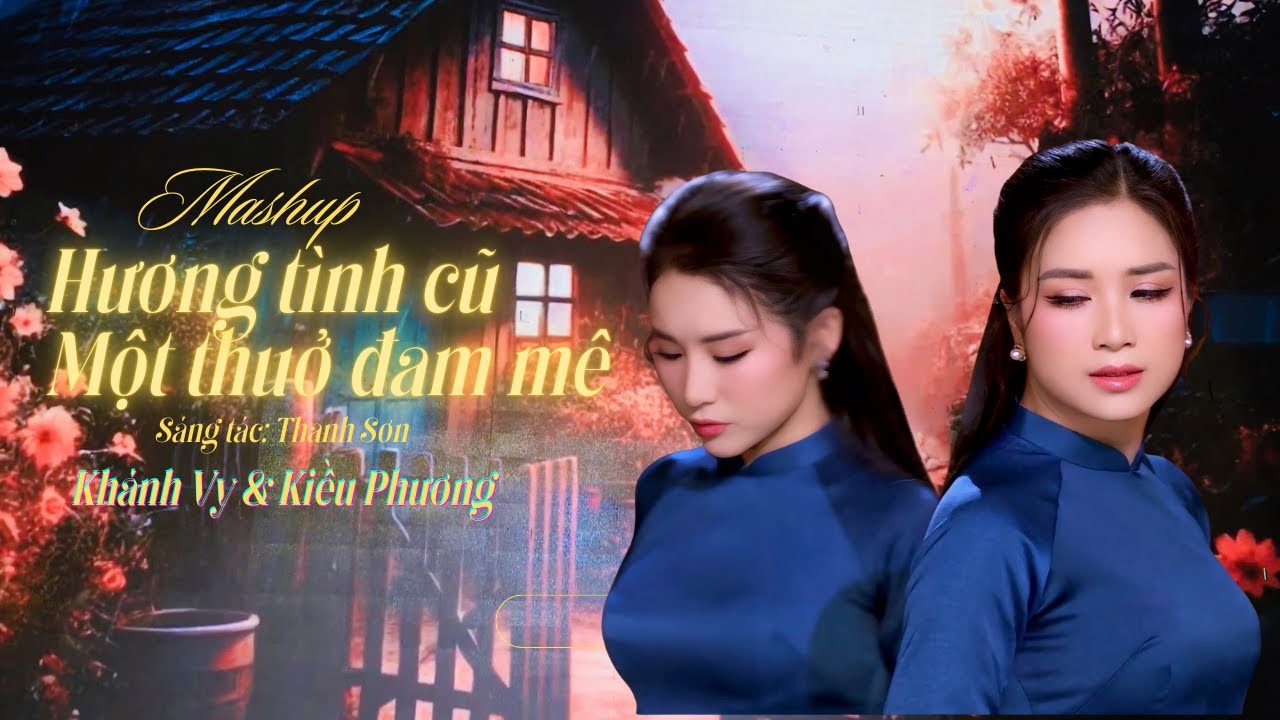 MASHUP HƯƠNG TÌNH CŨ & MỘT THUỞ ĐAM MÊ || KHÁNH VY & KIỂU PHƯƠNG