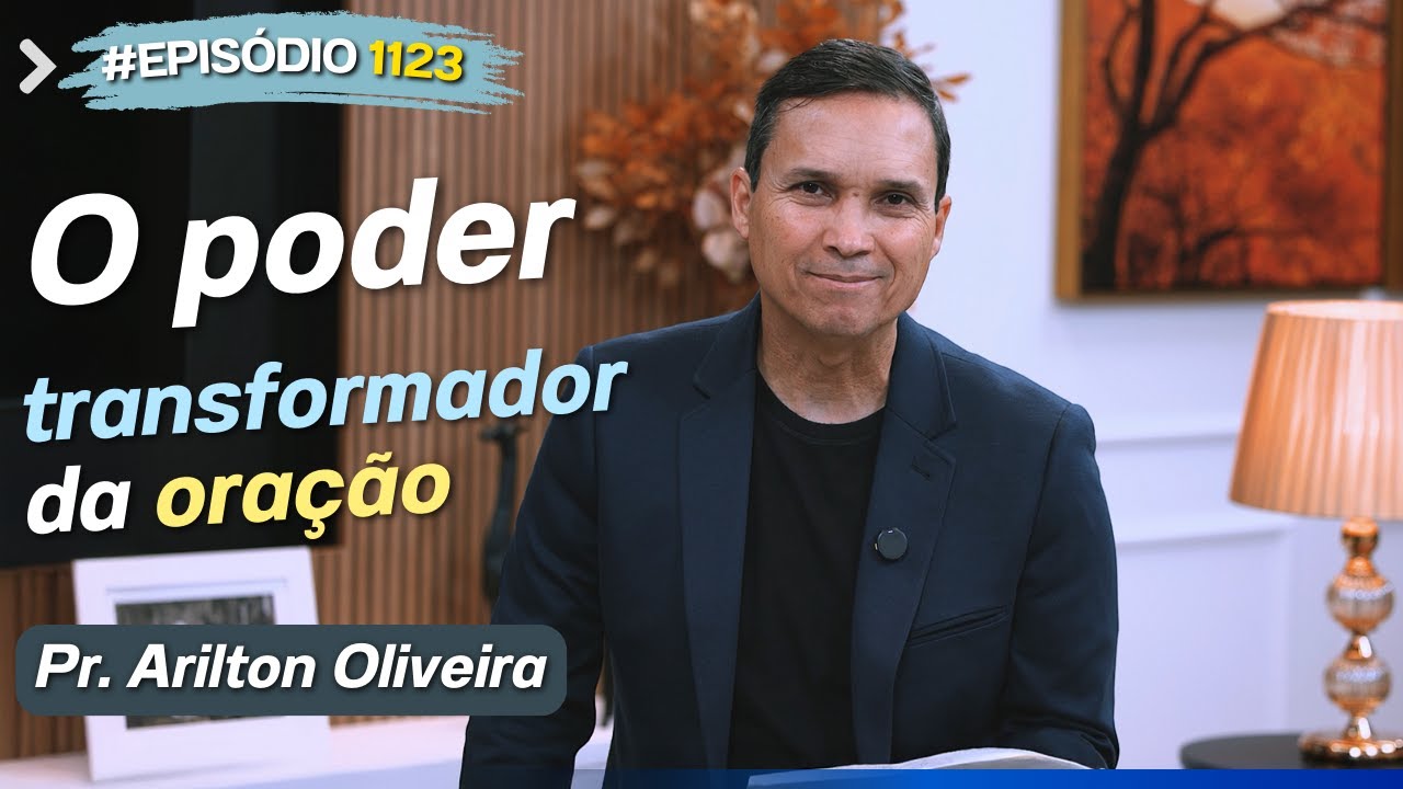 1123. O PODER TRANSFORMADOR DA ORA&Ccedil;&Atilde;O / PRIMEIRO DEUS / PR. ARILTON