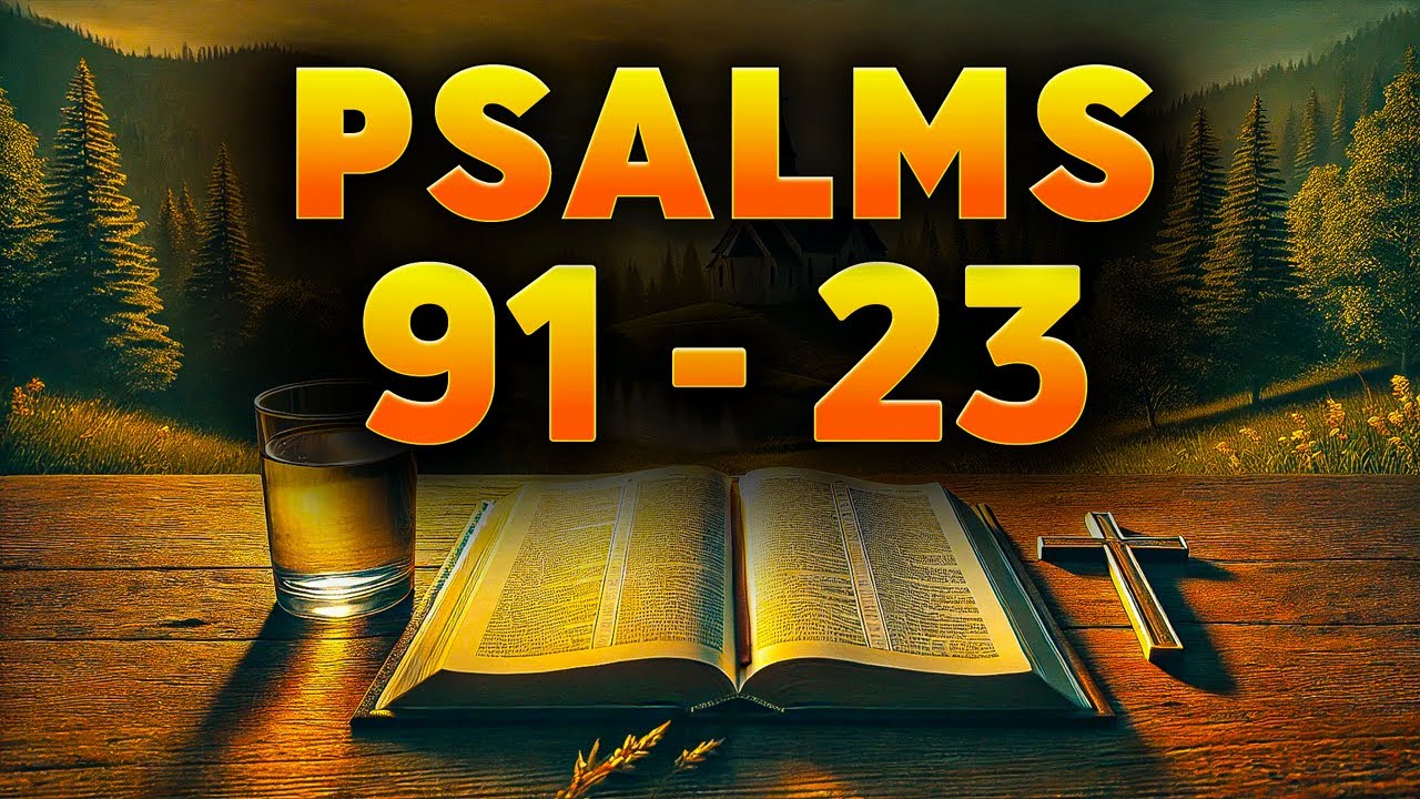 Psalm 91 & Psalm 23 &ndash; Most Powerful Reading for Troubled Hearts