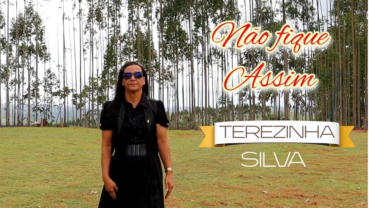 NÃO FIQUE ASSIM - Terezinha Silva