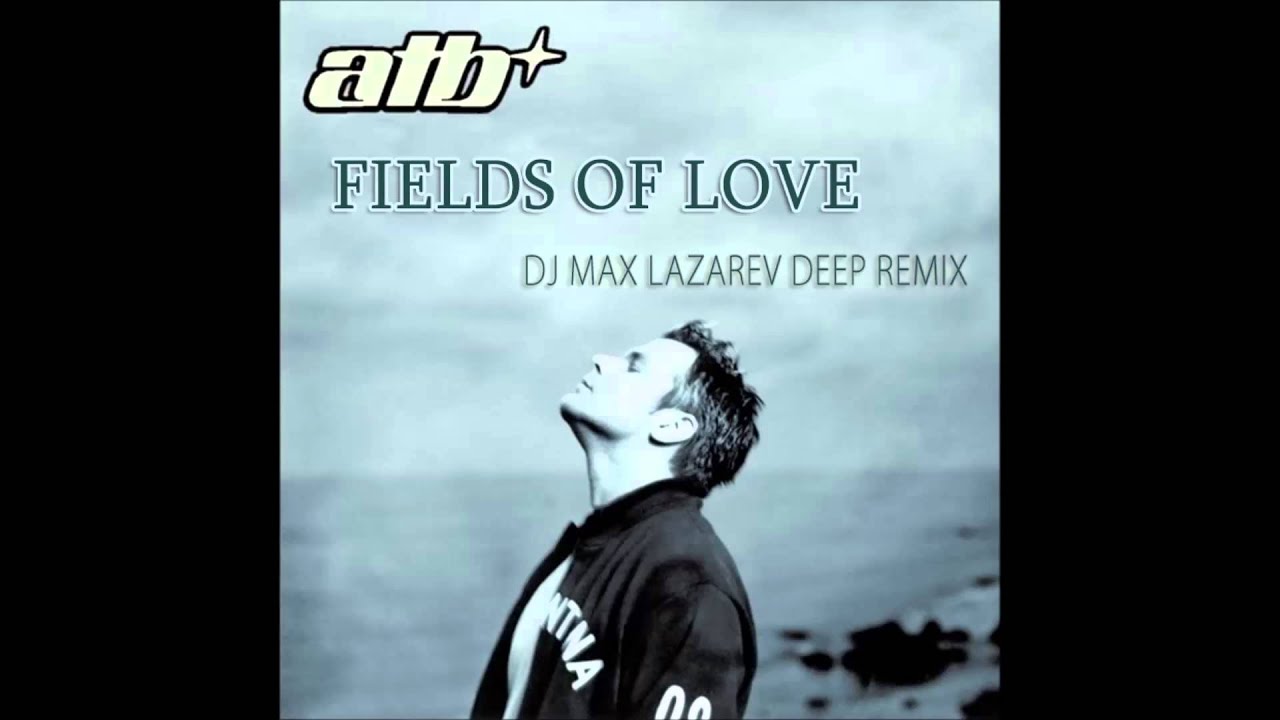 ATB – Fields Of Love (DJ Max Lazarev Deep Remix)