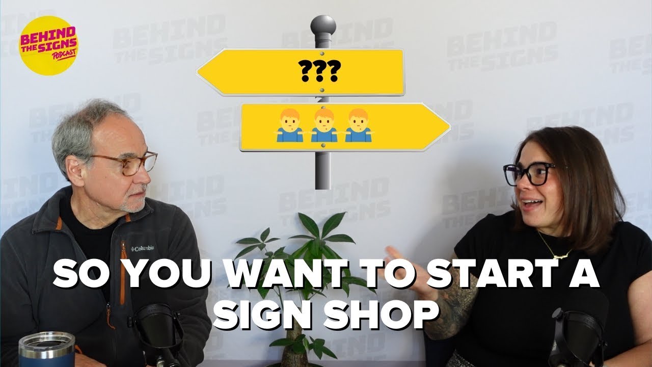 Starting a Sign Shop? Here’s What You Need to Know! | Behind the Signs Podcast