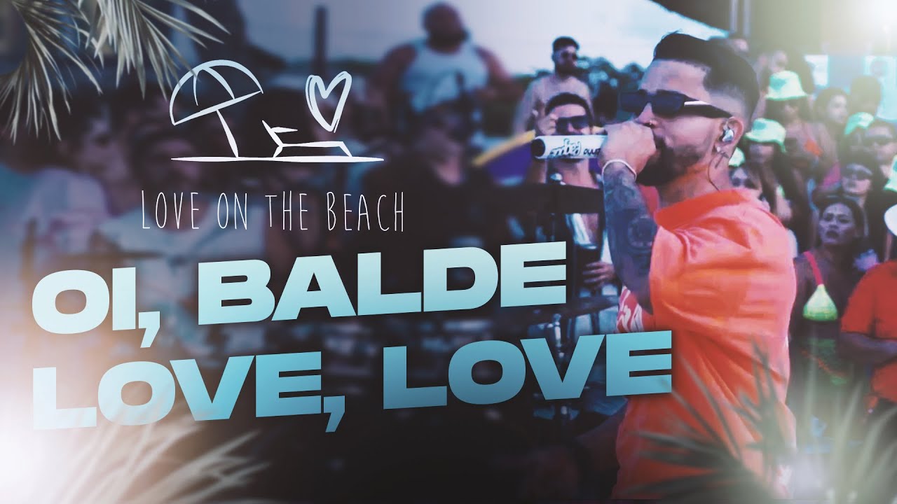 Love On The Beach - Oi, Balde  | Love, Love