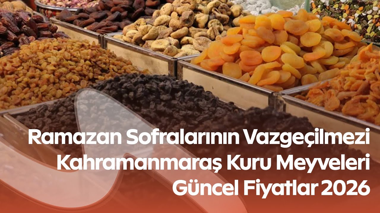 Kahramanmaraş’ta Ramazan Öncesi Kuru Meyve Fiyatları | Hurma, İncir ve Üzüm Sucuğu