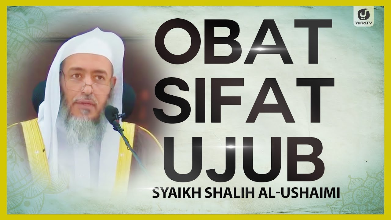 Obat Sifat Ujub - Syaikh Shalih Al-Ushaimi #NasehatUlama