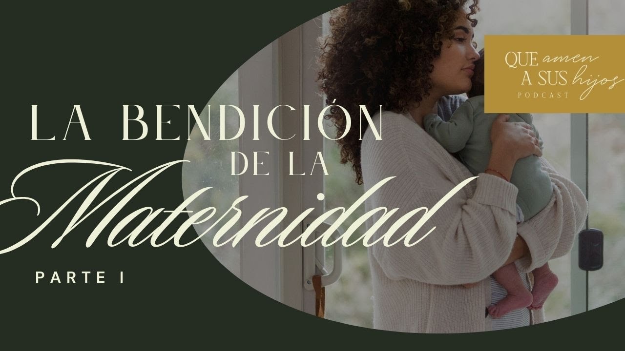 La bendición de la maternidad (Parte 1) | Que amen a sus hijos Podcast