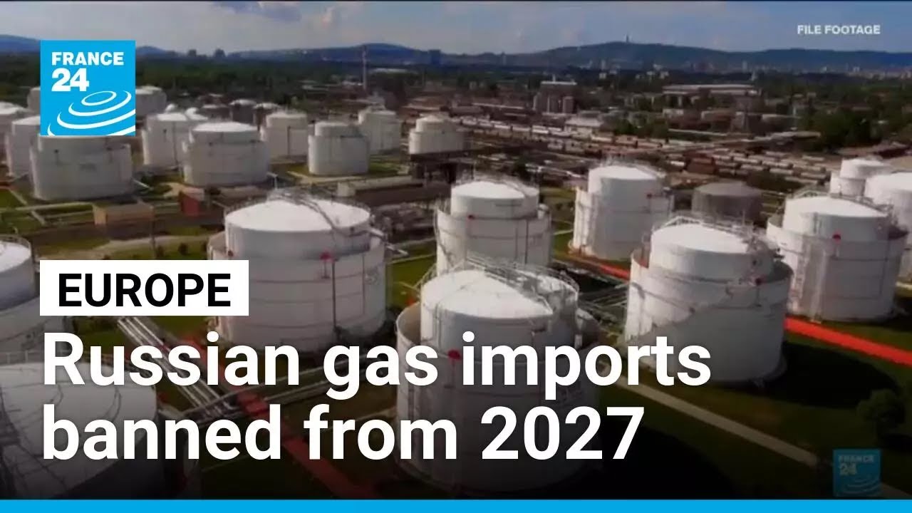 EU sets 2027 deadline to end Russian gas imports &bull; FRANCE 24 English