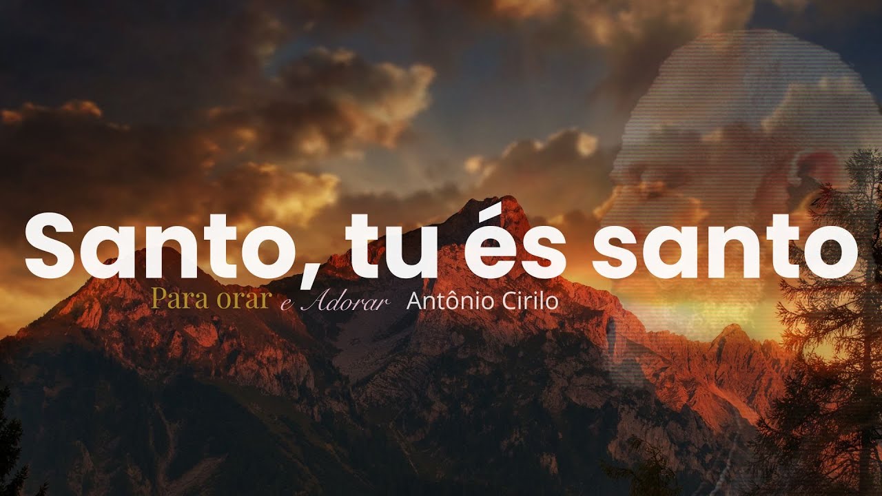 Santo, tu és santo | Antônio Cirilo (Música Oficial)