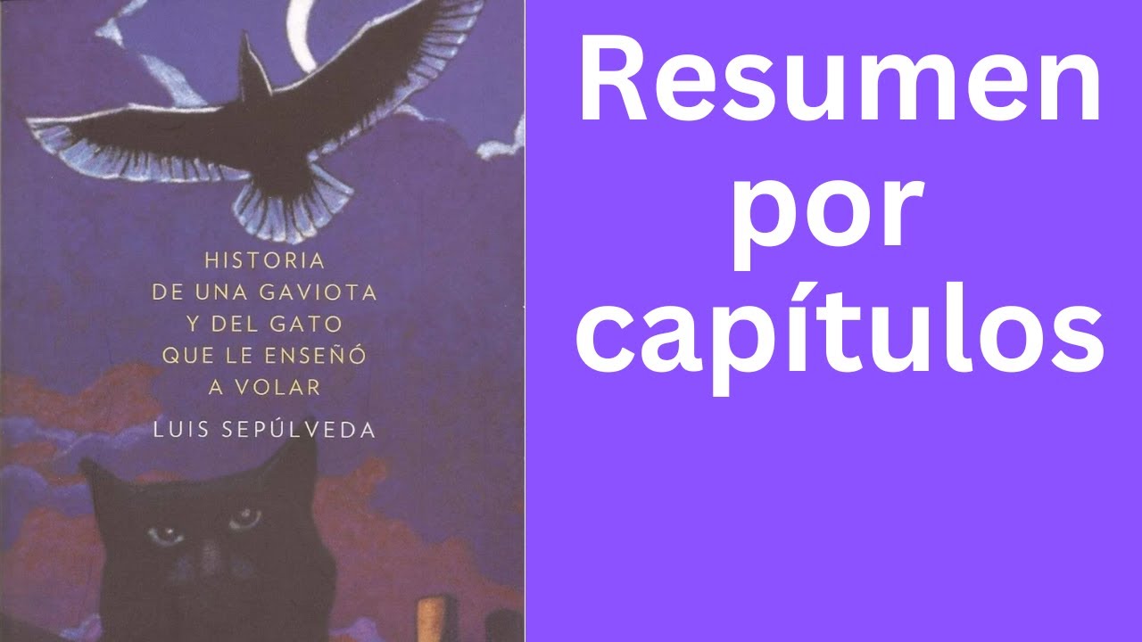 Historia de una gaviota y del gato que le enseñó a volar de Luis Sepúlveda. Resumen por capítulos.