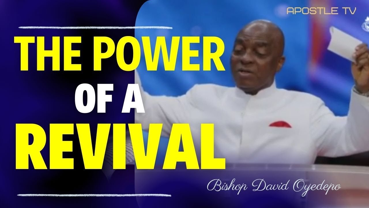 Bishop David Oyedepo Sermon THE POWER OF A REVIVAL