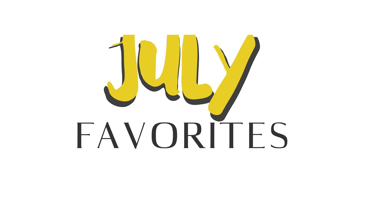 JULY FAVORITES | GLOW, Cats, Glitter and more