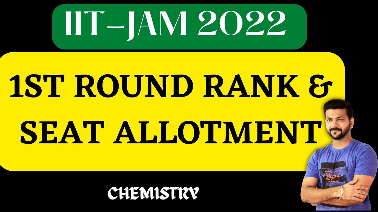 IIT-JAM 2022 || 1ST ROUND SEAT ALLOTMENT || RANKWISE SEAT ALLOTMENT || OPENING & CLOSING RANKS