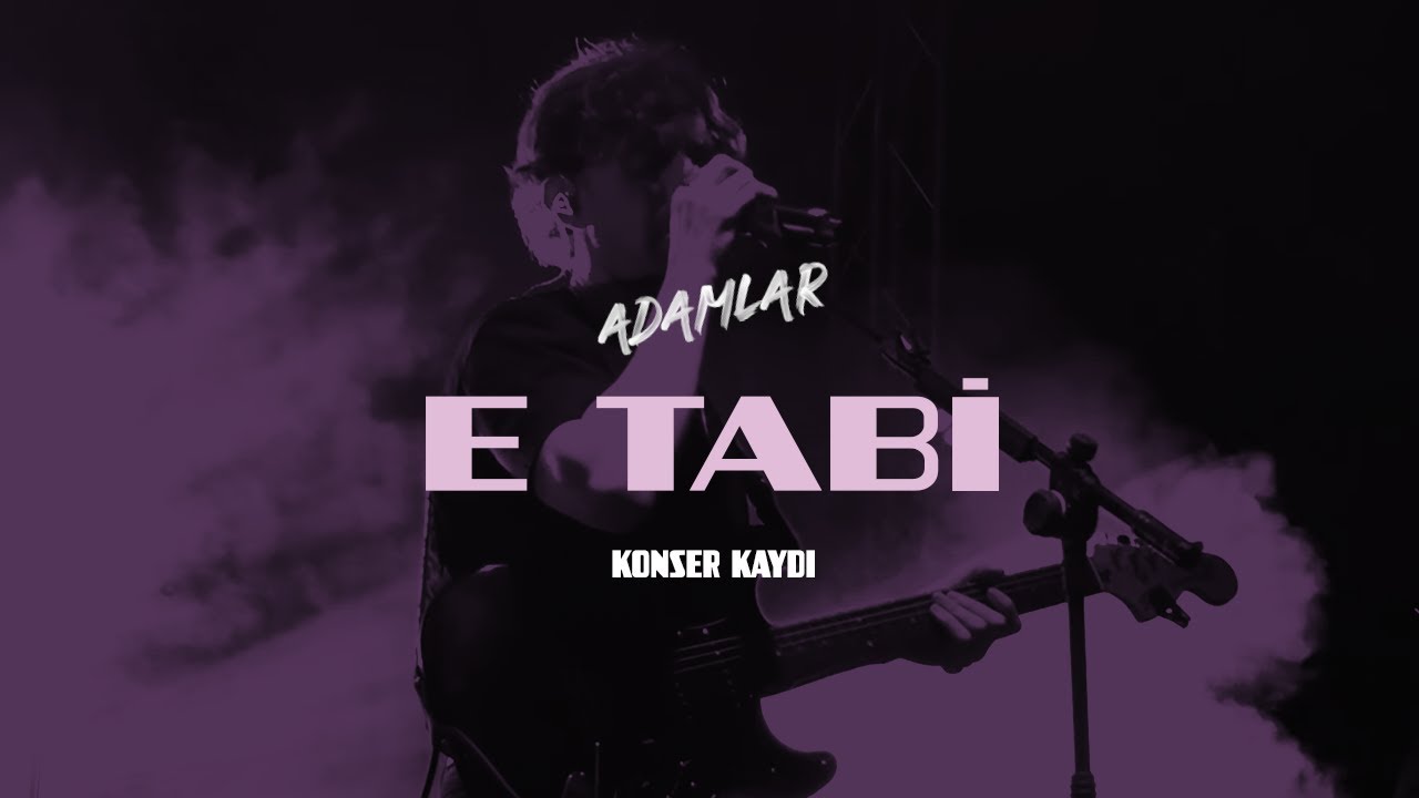 Adamlar - E Tabi (Antalya 11.05.2024)