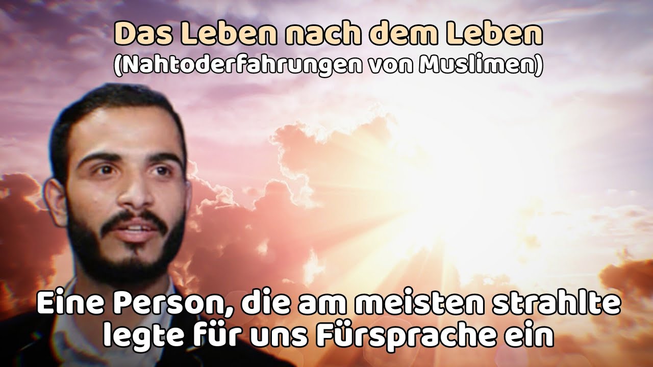 Nahtoderfahrungen von Muslimen | "Eine Person, die am meisten strahlte, vermittelte für uns..."