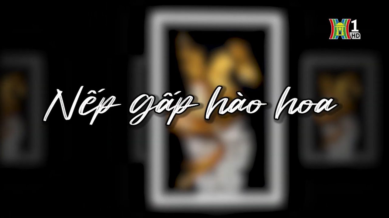 Nếp gấp hào hoa | Người Hà Nội