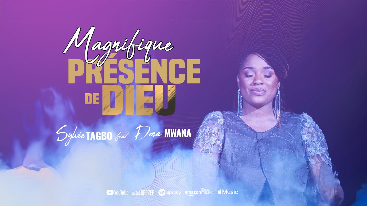 MAGNIFIQUE PR&Eacute;SENCE DE DIEU - SYLVIE TAGBO FT  DENA MWANA  (OFFICIEL)