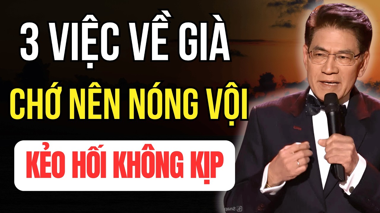 3 Việc Về Già Chớ Nên Nóng Vội - Kẻo Hối Không Kịp | Tuổi Già Audio
