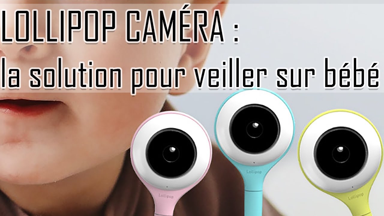 Lollipop Camera + Sensor + Lollipop Care : présentation