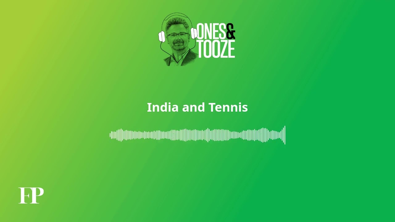 India and Tennis | Ones and Tooze Ep. 207 | An FP Podcast