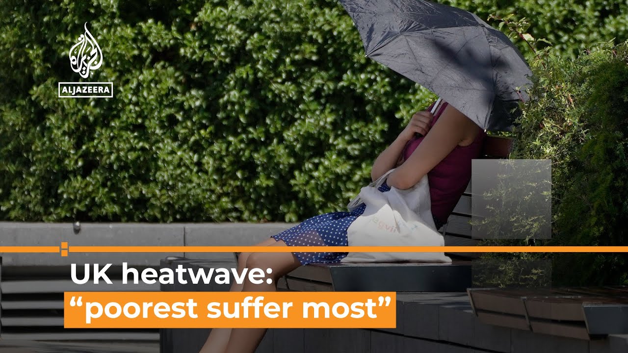 UK heatwave: &ldquo;Poorest will suffer most&rdquo; says emergency doctor | Al Jazeera Newsfeed