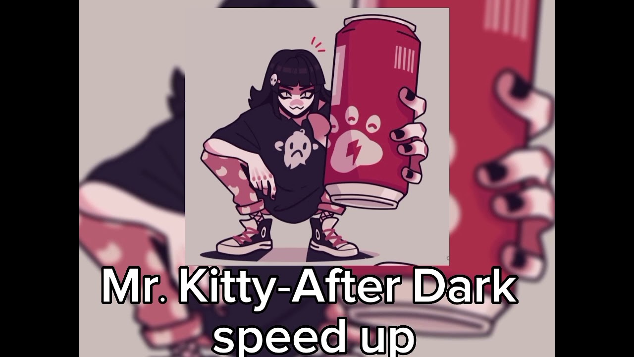 Mr. Kitty-After Dark •[speed up]•