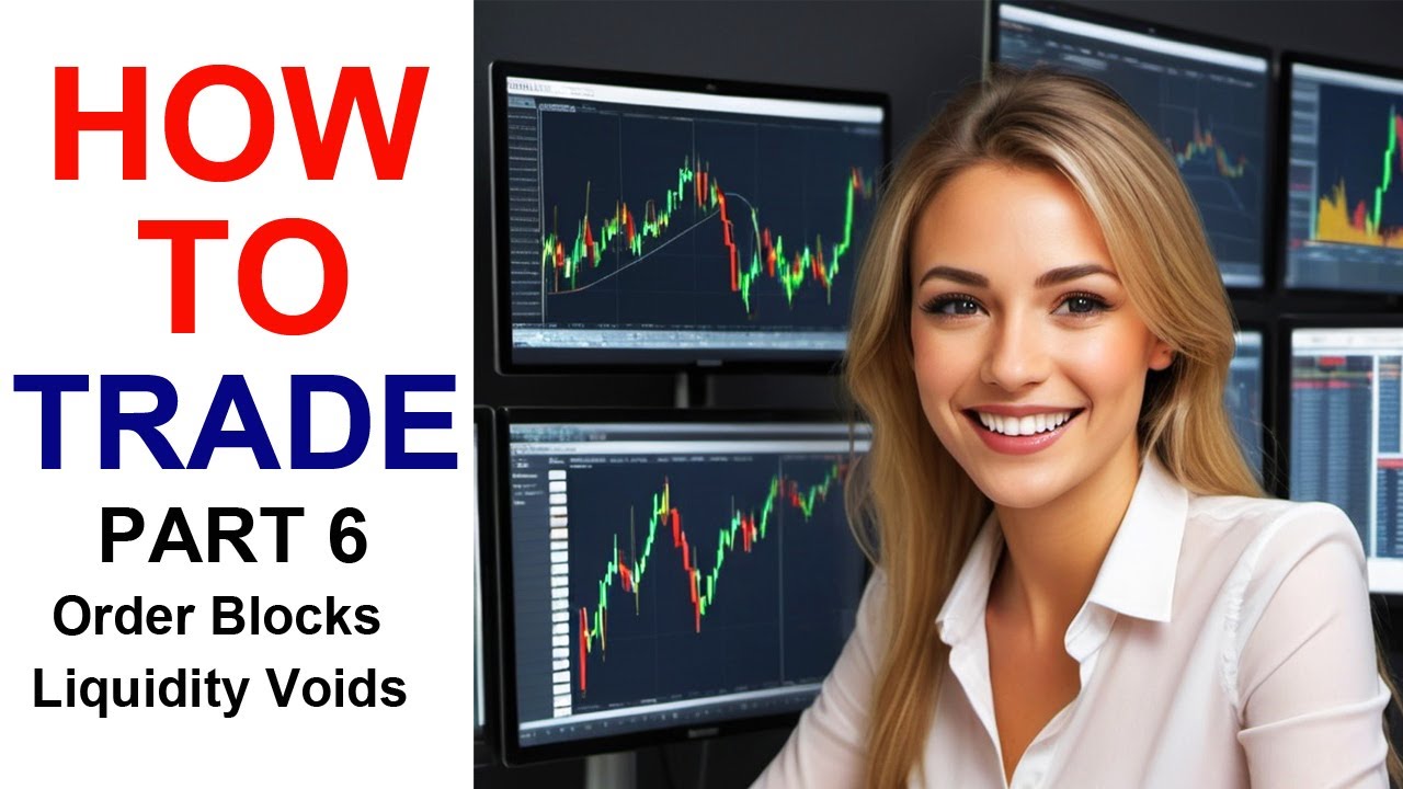 How To Trade (Part 6) Order Blocks And Liquidity Voids