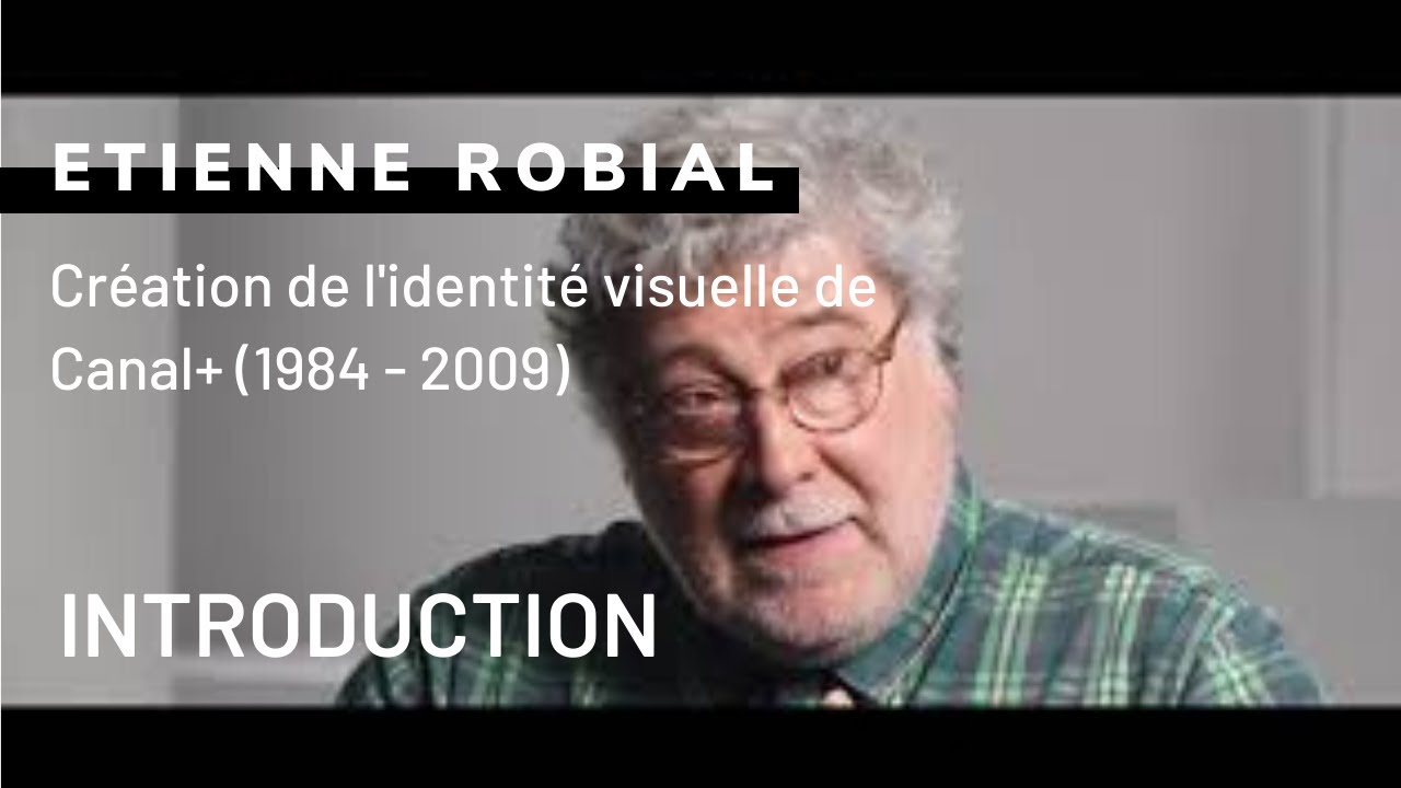 Étienne Robial - Création de l'identité visuelle de Canal+ (1984 - 2009) - Introduction