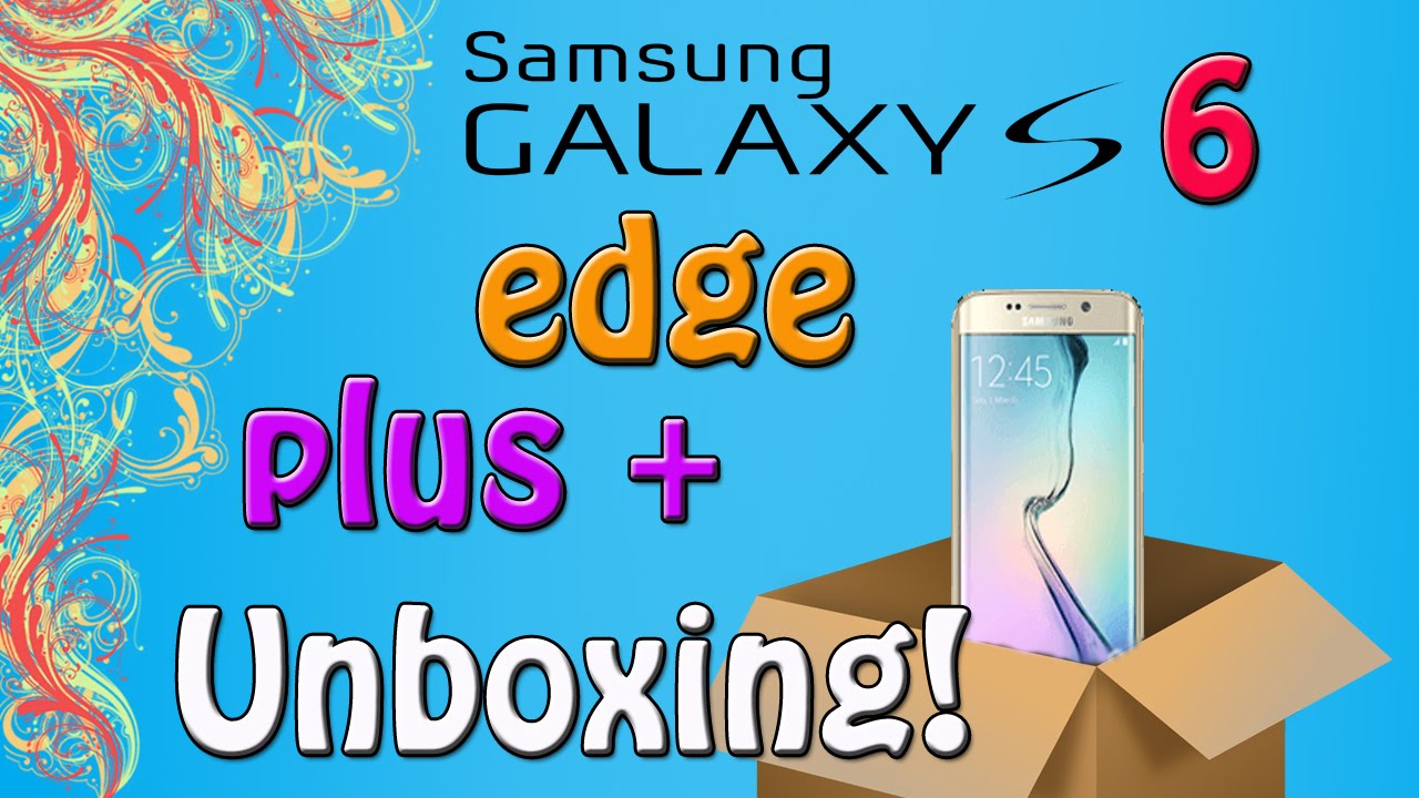 Unboxing & Overview Samsung S6 Edge Plus+ - Tecno en Casa