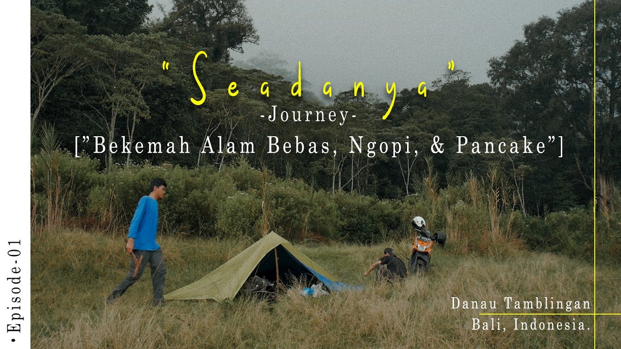 SEADANYA_JOURNEY #EPS01 : Berkemah Alam Bebas, Ngopi dan Pancake di Danau Tamblingan - Bali.